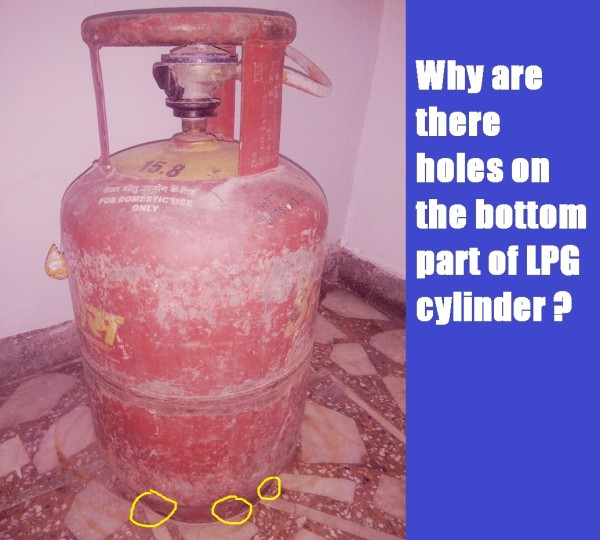 Why are there holes on the bottom part of LPG cylinder ?